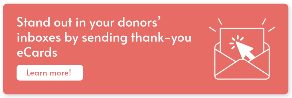How to Write a Winning Donor Thank-You Email + 4 Templates 2 Click through to explore how eCards can help you elevate your donor thank-you emails.