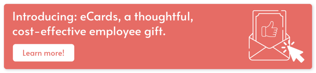 Click through to learn more about our top employee gift idea, eCards, and how you can start creating your own today.