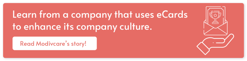 Click through to learn how one company, Modivcare, uses eCards as employee gifts to enhance its company culture and boost employee satisfaction.