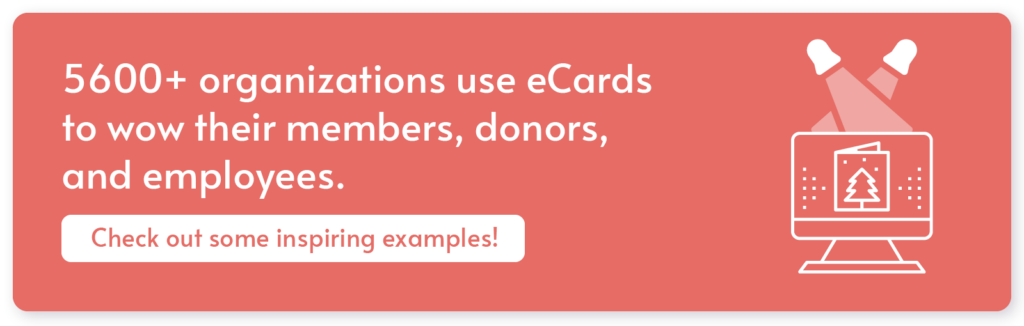 Explore real examples of how organizations use eCards, one of the top member appreciation ideas, to engage their communities.