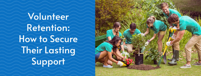 Volunteer Retention: How to Secure Their Lasting Support