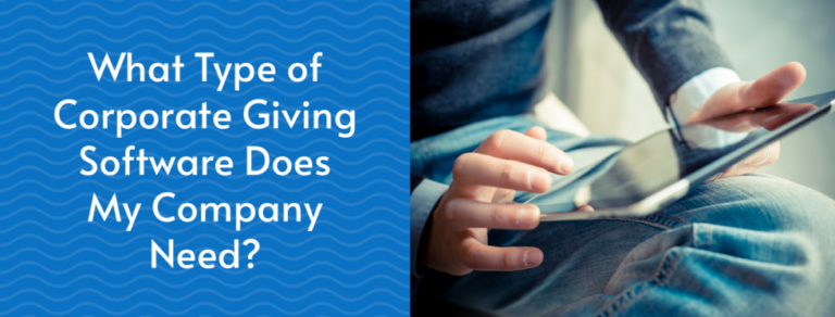 What Type of Corporate Giving Software Does My Company Need?