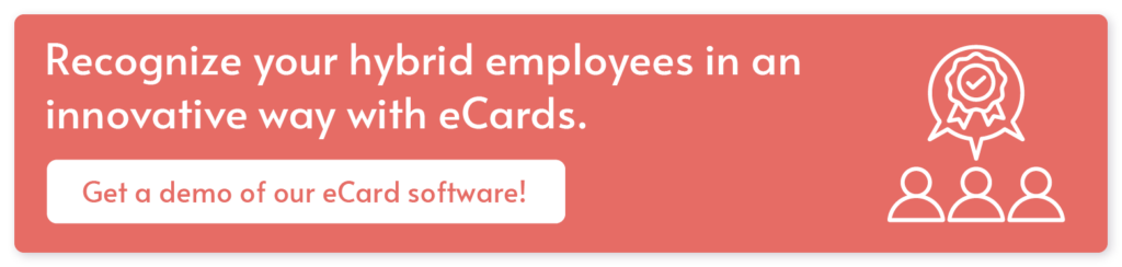 Get a demo of our eCard software to transform your hybrid employee recognition efforts.