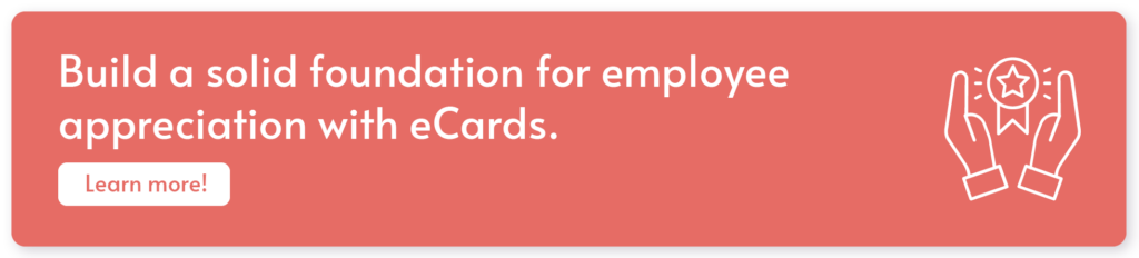 Click to learn more about how eCards can help with your employee appreciation efforts.