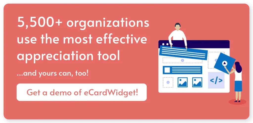 Get a demo of eCardWidget’s software to start using eCards for board member appreciation.