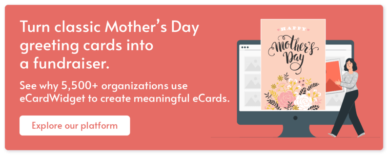 Get started with the most thoughtful Mother's Day fundraising idea: donation eCards.