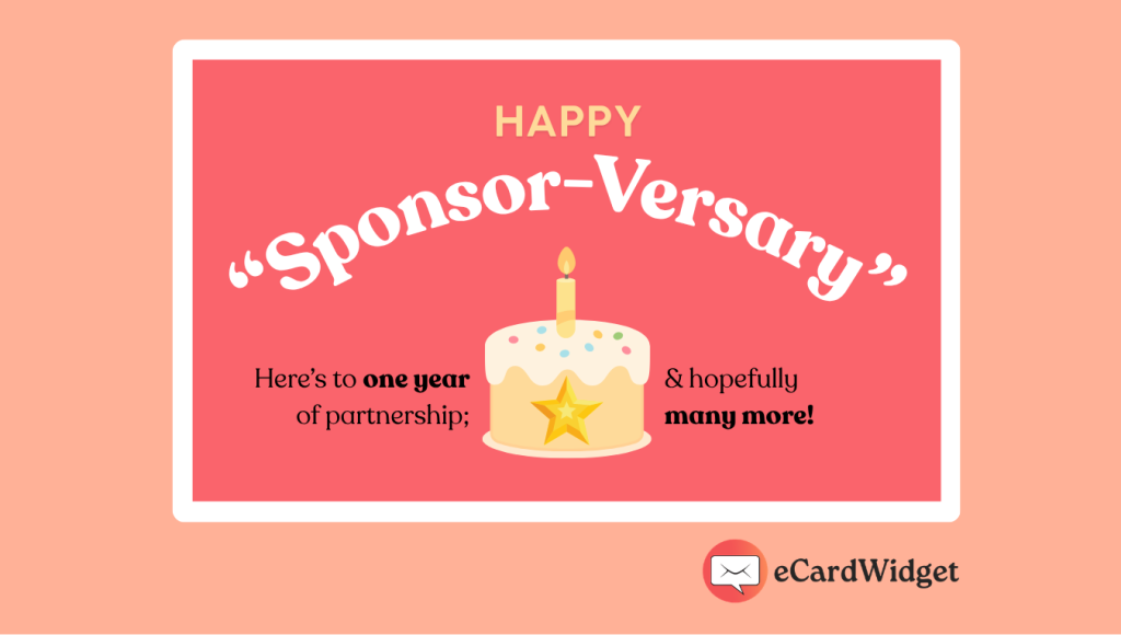 Send an eCard to acknowledge corporate sponsors on anniversaries.