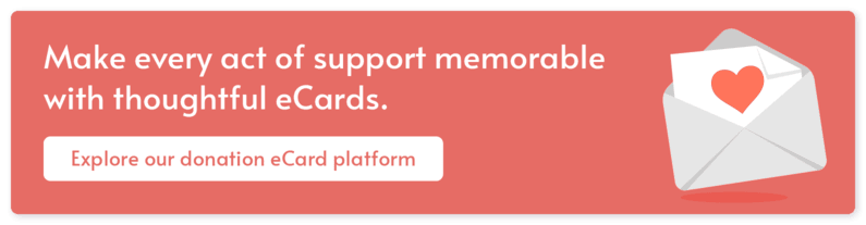 Click here to learn how our charity eCards can help you fundraise and grow supporter relationships.