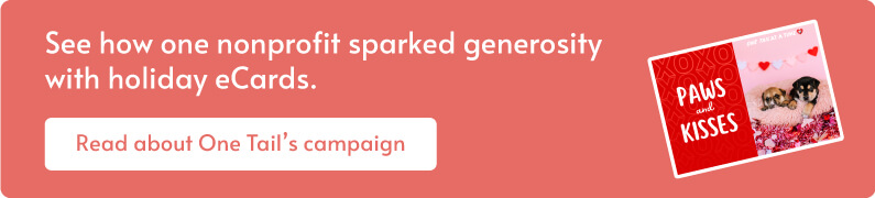 See how one nonprofit sparked generosity with Valentine’s Day fundraising eCards. Read about One Tail’s campaign.