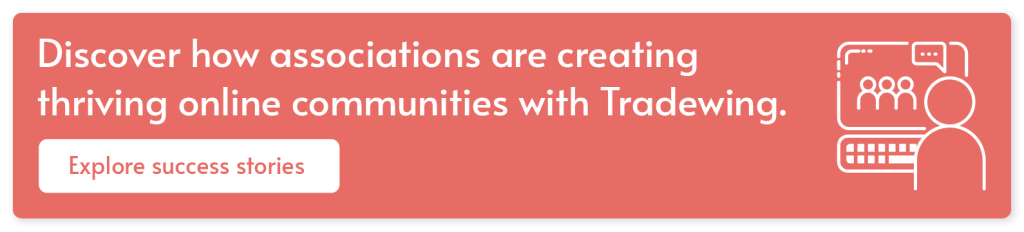 Discover how associations are creating thriving online communities with Tradewing. Explore success stories.
