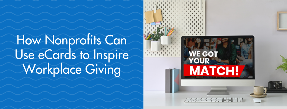 8 Ways Nonprofits Can Use eCards to Inspire Workplace Giving
