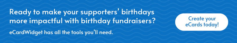 Start creating your birthday fundraising eCards with eCardWidget today.