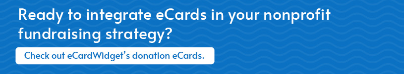 Try eCardWidget to use charity eCards for nonprofit fundraising.