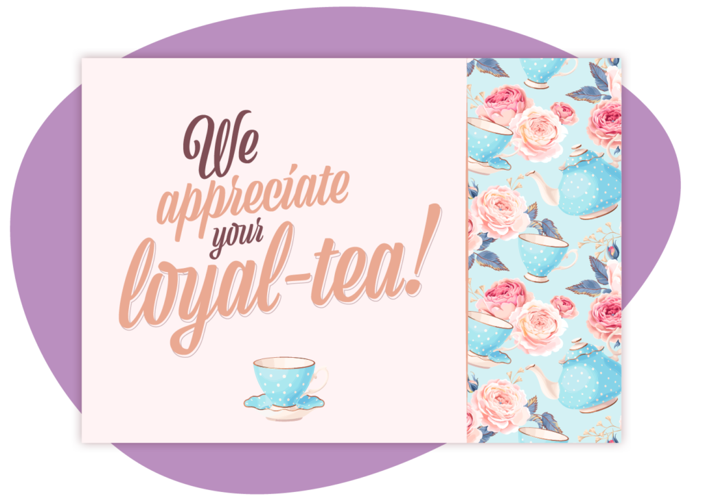 Send a tea-themed eCard like this example along with tea or coffee as sweet customer appreciation gifts. 