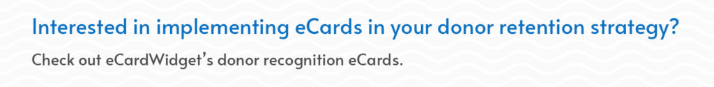 Check out eCardWidget’s donor recognition eCards.