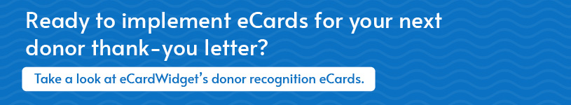 Take a look at eCardWidget’s donor recognition eCards.