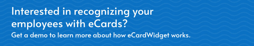 Click this graphic to learn more about how eCardWidget can help with employee recognition.