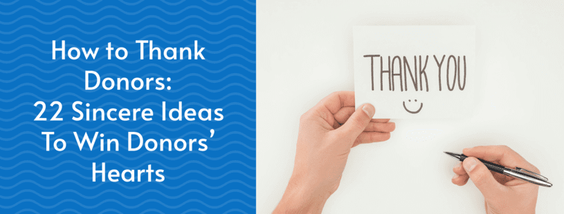 How to Thank Donors: 22 Sincere Ideas To Win Donors’ Hearts