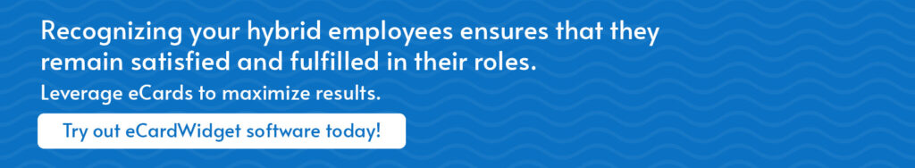 Try out eCardWidget software to maximize your hybrid employee recognition results. Click through to request a demo!