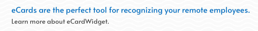 Click through to learn more about the ways you can use eCards for remote employee recognition.