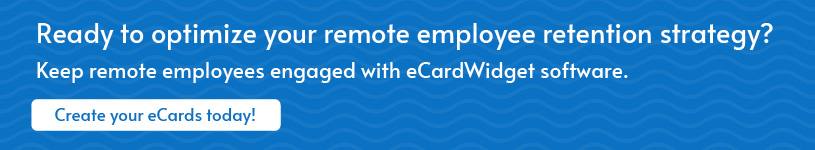 Learn how eCardWidget can help you boost your remote employee retention results