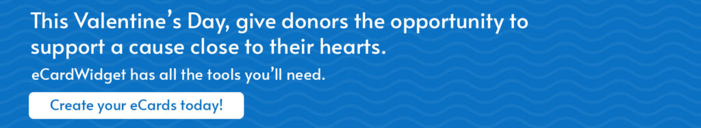 Try out eCardWidget today and boost your Valentine’s Day fundraising results!