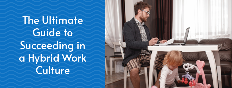 The Ultimate Guide to Succeeding in a Hybrid Work Culture