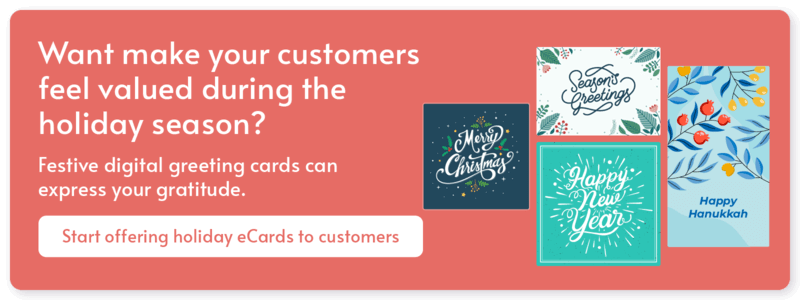Click here to explore our holiday eCards, which make great customer appreciation gifts!