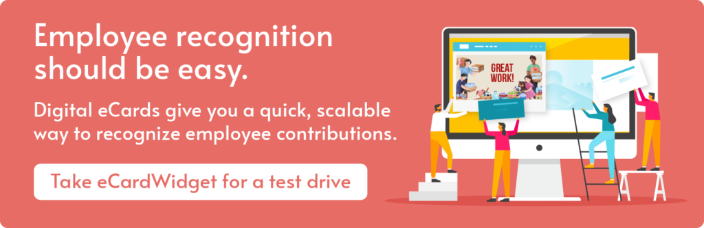 eCardWidget can help you build a robust employee recognition toolkit. Click to learn more!