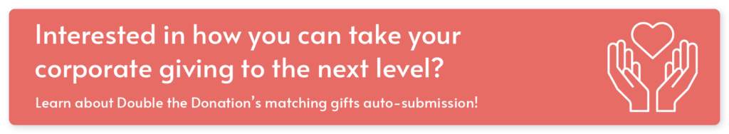 Interested in how you can take your corporate giving to the next level? Learn about Double the Donation's matching gift auto-submission!